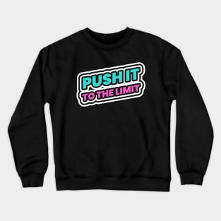 Push It To The Limit Hustle Hustler Hustling Crewneck Sweatshirt